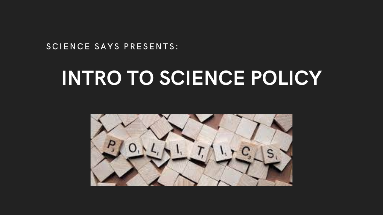 Banner with the word "Politics" in scrabble tiles and the text "Science Says Presents: Intro to Science Policy"
